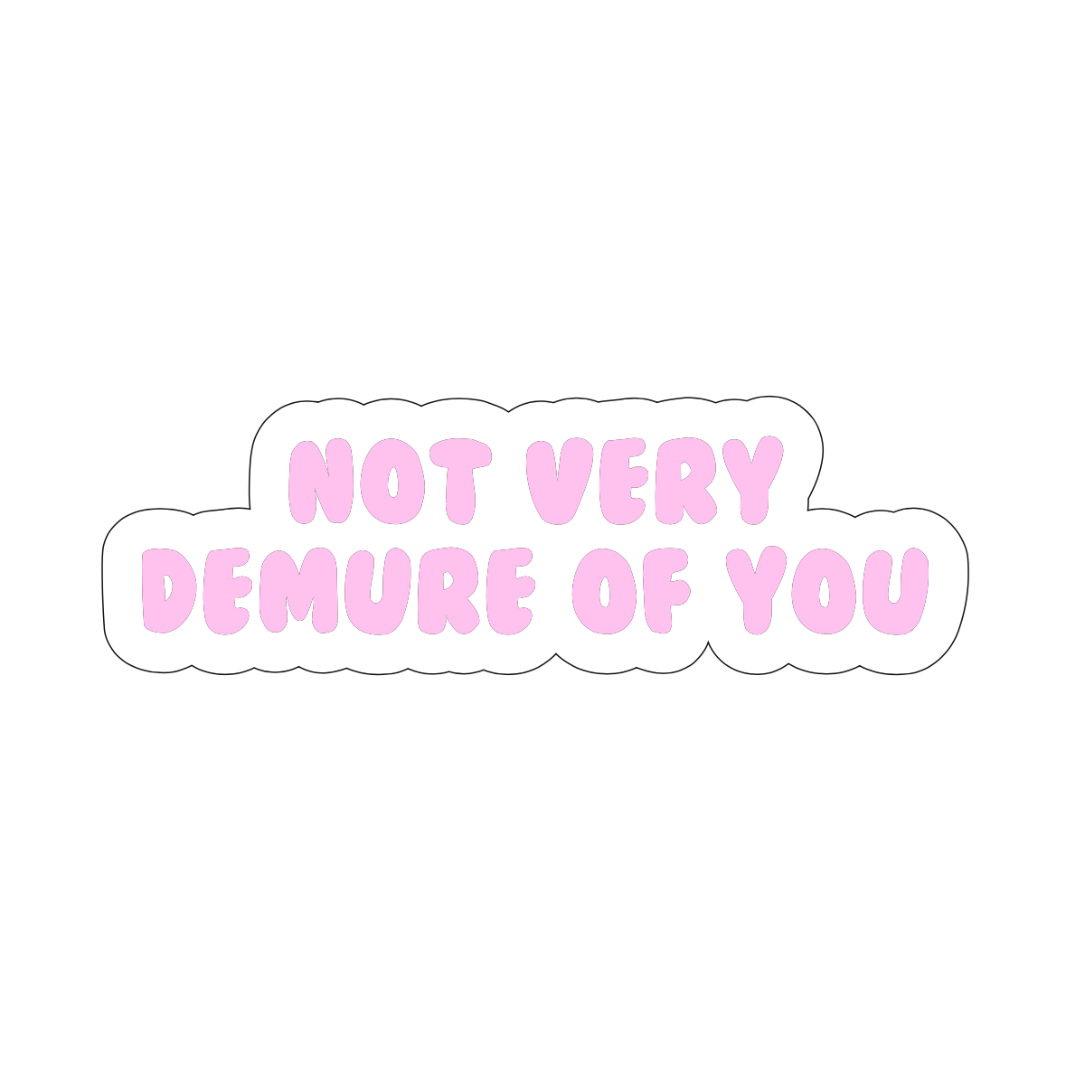 Not very demure of you sticker - October Studio Designs