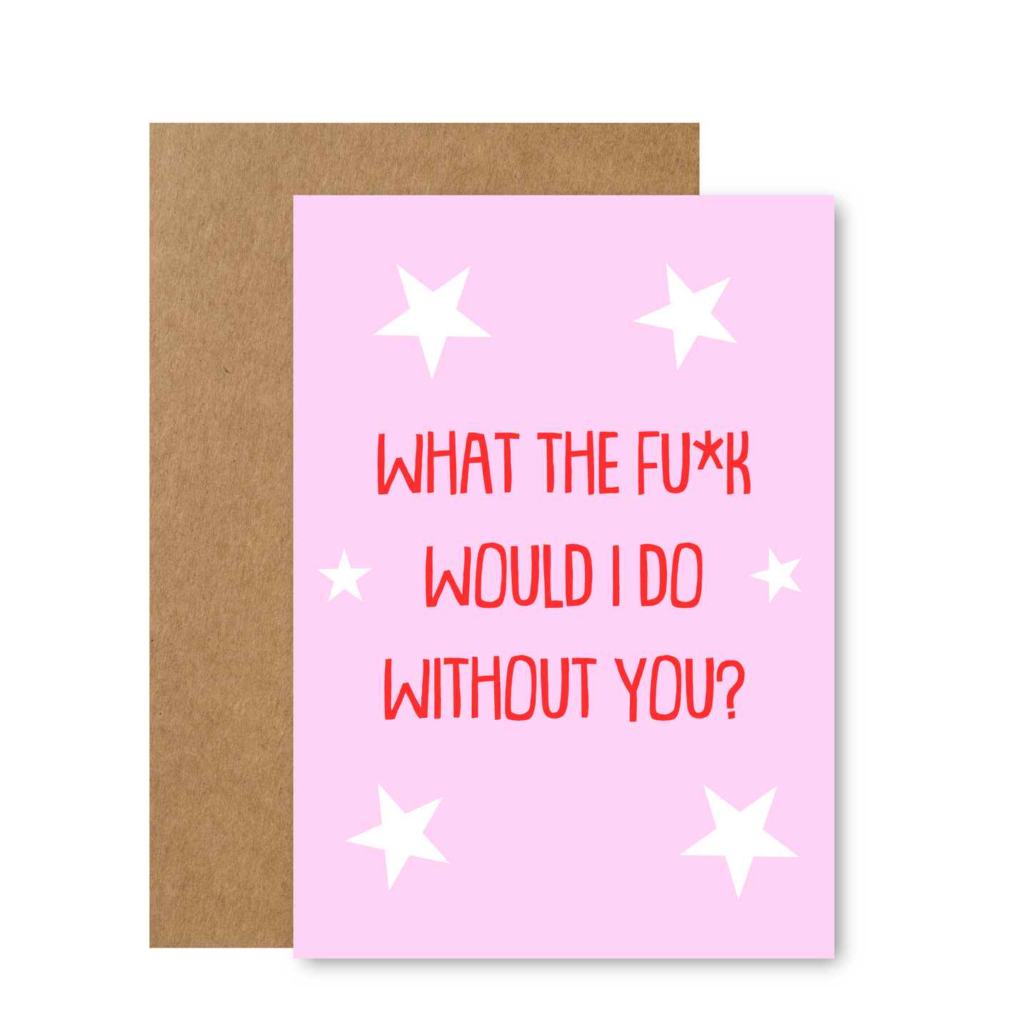 What The F Would I Do Without You Greeting Card