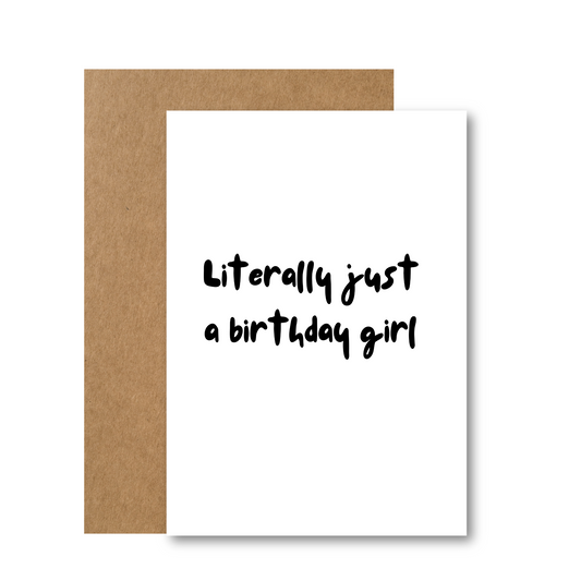 Literally Just A Birthday Girl Card