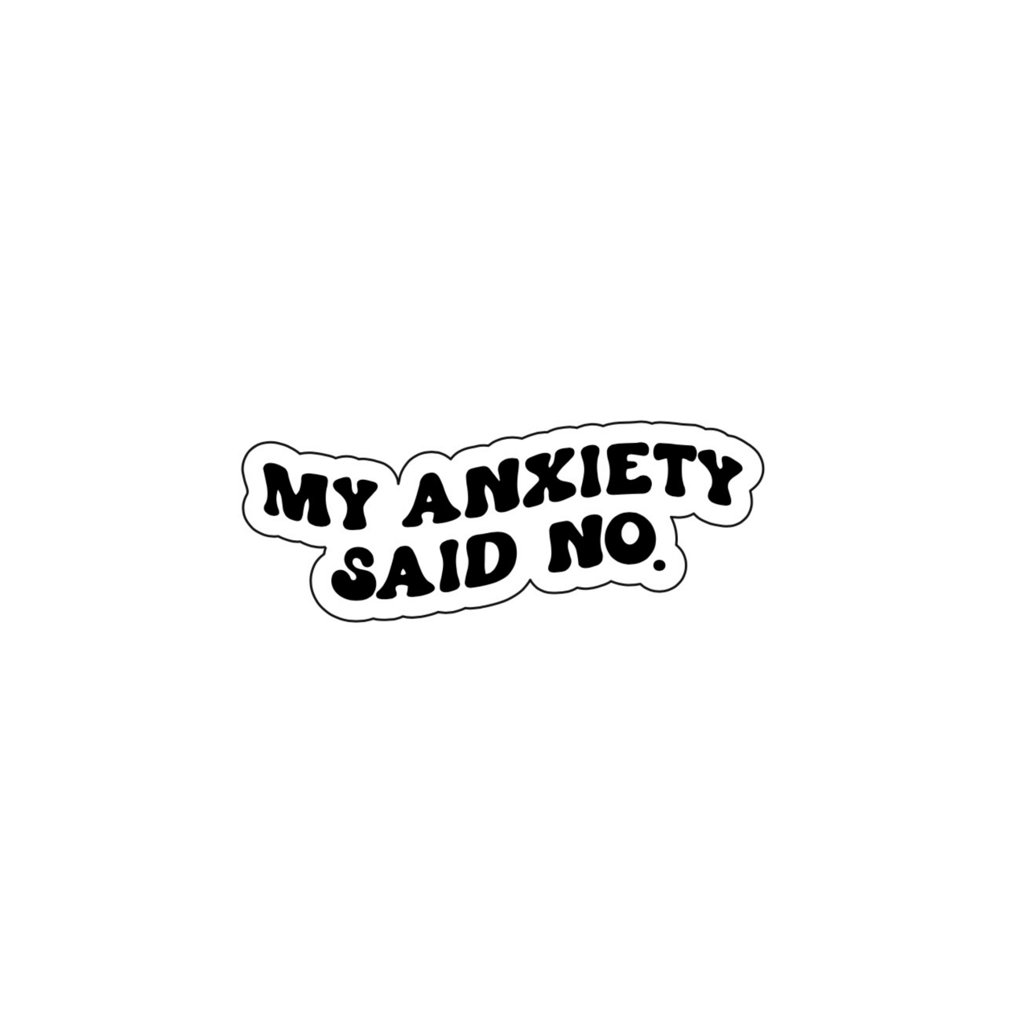 My Anxiety Said No Sticker - October Studio Designs